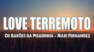 LOVE TERREMOTO - OS BARÕES DA PISADINHA - MARI FERNANDEZ - ( LETRA / LYRICS )