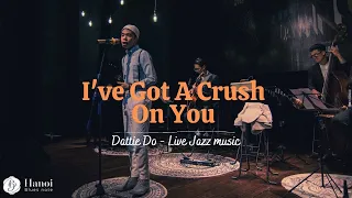 I've Got A Crush On You | Dattie Do | Live Jazz Music | Hanoi Blues Note