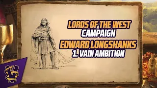 Lords of the West Campaign: Edward Longshanks 1. Vain Ambition