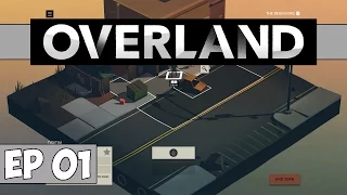 Overland Gameplay - Ep 1 - Survive. Barely. - Overland Let's Play