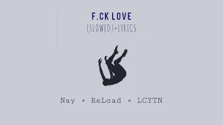 F*@k Love - Nay × ReLoad × LCYTN (Slowed + Lyrics)