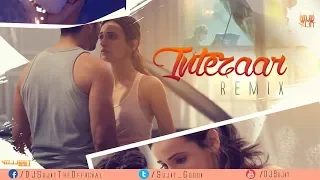 Intezaar (Remix) - DJ Sujit | Mithoon ft. Arijit Singh & Asees Kaur | VDJ Jeet