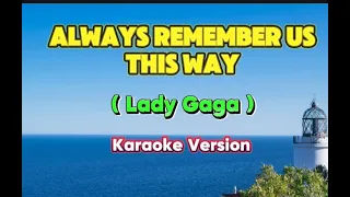 ALWAYS REMEMBER US THIS WAY || LADY GAGA || LYRICS || KARAOKE VERSION