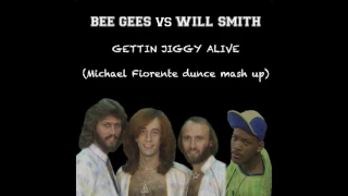 BEE GEES vs WILL SMITH - Gettin Jiggy Alive (Michael Fiorente dunce mash-up)