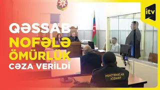 Buzovnada bir ailənin 3 üzvünü qətlə yetirən qəssab ömürlük həbs edildi - MƏHKƏMƏ PROSESİ