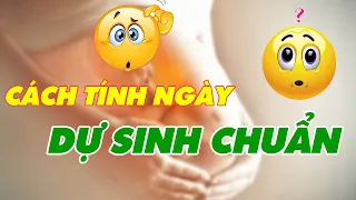 Làm thế nào để "Tính Ngày Dự Sinh Chuẩn?"