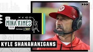 Kyle Shanahanigans | The Mina Kimes Show ft. Lenny