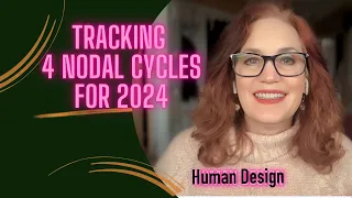 4 Nodal Cycle Themes for 2024/ How Will the Global Cycles Impact You? Human Design
