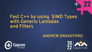 Fast C++ by using SIMD Types with Generic Lambdas and Filters - Andrew Drakeford - CppCon 2022