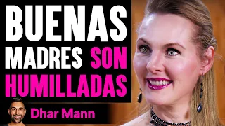 Buenas Madres SON HUMILLADAS | Dhar Mann