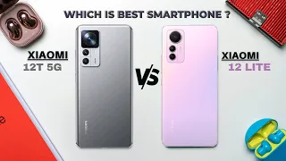 Xiaomi 12T Vs Xiaomi 12 Lite || Full Comparison || Which is Best ?