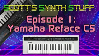 Scott's Synth Stuff Episode 1: Yamaha Reface CS Review