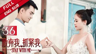 [ENG SUB]《Stay with Me 放弃我，抓紧我》EP36  Starring: Joe Chen | Wang Kai