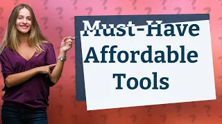 What Are the Top 10 Affordable Tools I Can't Live Without?