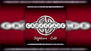 Crossfade - Cold (Nightcore)