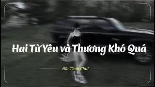 Nhạc Buồn TikTok - Nhạc Chill Buồn - Hai Từ Yêu và Thương Khó Quá Lofi - Yêu Đậm Sâu Rồi Em Cũng Xa