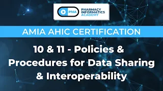 AMIA AHIC Certification | 10 & 11 - Policies & Procedures for Data Sharing & Interoperability