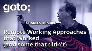 Remote Working Approaches That Worked (And Some That Didn’t) • Charles Humble • GOTO 2023