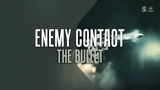 Enemy Contact - The Bullet