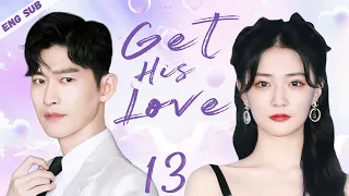 ENGSUB【Get His Love】▶EP13 | Zhang Han,Xu Lu 💌CDrama Recommender