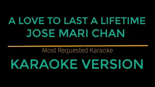 A Love To Last A Lifetime - Jose Mari Chan (Karaoke Version)