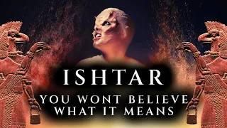 Ishtar Has A Terrifying Meaning According to the Sumerian Lexicon