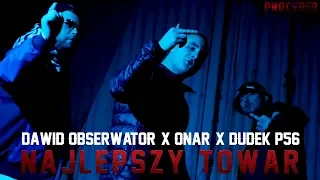 Onar x Dawid Obserwator x Dudek P56 - Najlepszy towar