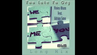 Vivien Ohara Feat. Adrian Sana - Too Late To Cry Long Mix (mixed by Manaev)