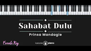 Sahabat Dulu – Prinsa Mandagie (KARAOKE PIANO - FEMALE KEY)