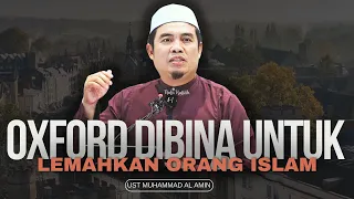 Oxford Dibina Untuk Lemahkan Orang Islam - Ustaz Muhammad Al Amin