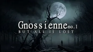 Gnossienne no.1 but all is lost | Hopeless Version | 1 Hour Gnossienne no.1