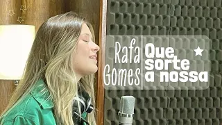 QUE SORTE A NOSSA (Paula Mattos) / RAFA GOMES