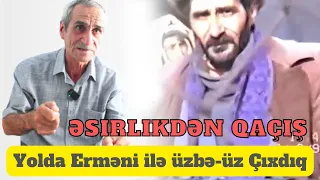 Telmanın Ermənilərin Üstünə Qranat Atması Məni Əsirlikdən Xilas Etdi |  Keçmiş Əsir Vidadi