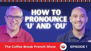 How to pronounce ‘u’ and ‘ou’ | The Coffee Break French Show 1.01