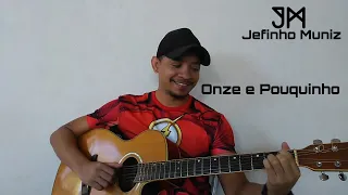 Onze e Pouquinho - Dilsinho (Jefinho Muniz Cover)