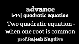 L-14| quadratic equation| Two quadratic equation having one common root