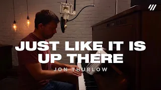 Just Like It Is Up There/Let Worship Rise (Worship Set) - Jon Thurlow