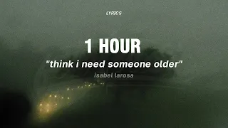 [1 HOUR] Older - Isabel LaRosa (Lyrics) (Tiktok Song) | think i need someone older