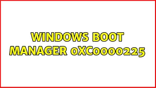 Windows Boot Manager 0xc0000225