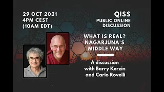 Carlo Rovelli and Barry Kerzin: What is real? Nagarjuna's Middle Way.