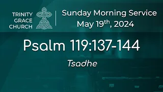 Sunday Morning Worship - Psalm 119:137-144