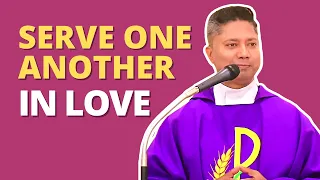 Sermon - Serve One Another in Love - Fr. Rodson Goes