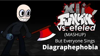 FNF-Diagraphephobia (MASHUP) But Everyone Sings