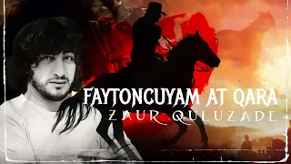 Zaur Quluzade -Faytoncuyam At Qara ( En Yeni ifa 2022)