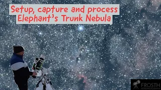 Setup, capturing and processing the Elephant’s Trunk Nebula