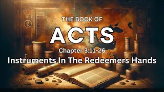 Instruments In The Redeemers Hands | Acts 3:11-26 | Pastor Bill Schneider