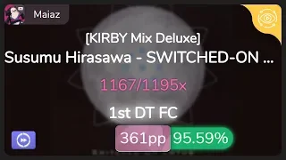 Maiaz | Susumu Hirasawa - SWITCHED-ON LOTUS [KIRBY Mix Deluxe] 1st +DT FC 95.59% {#10 FC} - osu!