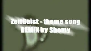 ZeitGeist theme song - REMIX by Shomy