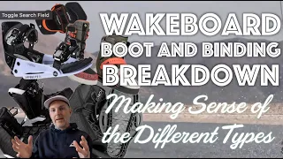 Wakeboard Boot and Binding Breakdown:  Making Sense of the Five Different Types