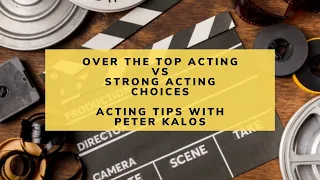 Over The Top Acting vs Strong Acting Choices - Acting Tips With Peter Kalos